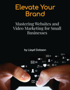 Elevate Your Brand: Mastering Websites and Video Marketing for Small Businesses