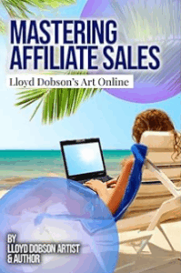 Mastering Affiliate Sales: Promoting Lloyd Dobson Art