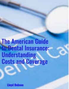 The American Guide to Dental Insurance: Understanding Costs and Coverage