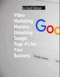 Video Marketing Mastery: Unlocking Google Page #1 for Your Business