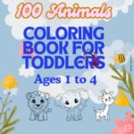 100 Animals Coloring Book For Toddlers ages 1 to 4