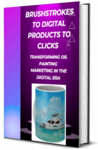 Brushstrokes to Digital Products to Clicks: Transforming Oil Painting Marketing in the Digital book by Lloyd C Dobson Author