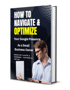 How To Navigate and Optimize Your Google Presence As a Small Business Owner paperback book written by Lloyd C Dobson Author